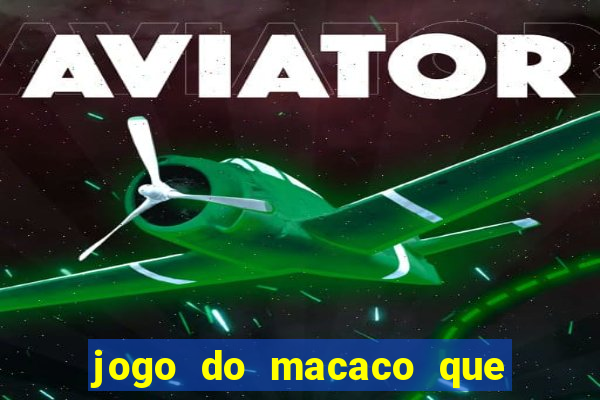 jogo do macaco que ganha dinheiro